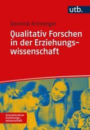 Qualitativ Forschen in der Erziehungswissenschaft Dominik Krinninger (Prof. Dr. ) 9783825254049