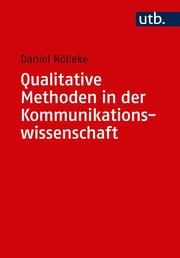 Qualitative Methoden in der Kommunikationswissenschaft Nölleke, Daniel (Dr. ) 9783825252465