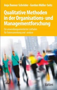 Qualitative Methoden in der Organisations- und Managementforschung Danner-Schröder, Anja/Müller-Seitz, Gordon 9783800653294