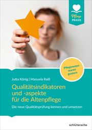 Qualitätsindikatoren für die stationäre Altenpflege König, Jutta/Raiß, Manuela 9783899939972