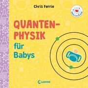 Quantenphysik für Babys Ferrie, Chris 9783743203723