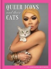 Queer Icons and Their Cats Nastasi, Alison/Nastasi, PJ 9781797203782