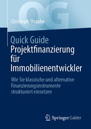 Quick Guide Projektfinanzierung für Immobilienentwickler Straube, Christoph 9783658458461