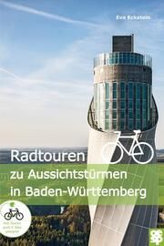 Radtouren zu Aussichtstürmen in Baden-Württemberg Eckstein, Eva 9783965550957
