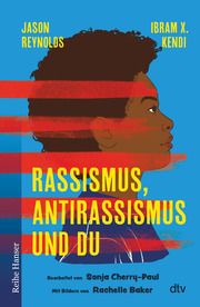Rassismus, Antirassismus und du Reynolds, Jason/Cherry-Paul, Sonja/Kendi, Ibram X 9783423640985