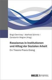 Rassismus in Institutionen und Alltag der Sozialen Arbeit Birgül Demirtas/Adelheid Schmitz/Constantin Wagner 9783779965022