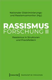 Rassismusforschung III Nationaler Diskriminierungs- und Rassismusmonitor 9783837667523