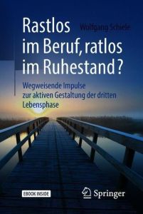 Rastlos im Beruf, ratlos im Ruhestand? Schiele, Wolfgang 9783662565667