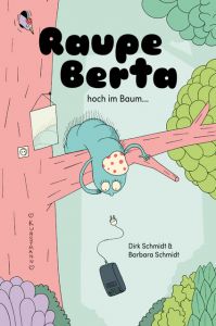 Raupe Berta hoch im Baum Schmidt, Barbara 9783956142635