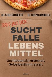 Raus aus der Suchtfalle Lebensmittel Zachenhofer, Iris (Dr.)/Schindler, Shird (Dr.) 9783990017227