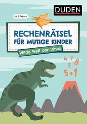 Rechenrätsel für mutige Kinder - Wilde Welt der Dinos Eck, Janine/Rogler, Ulrike 9783411780570