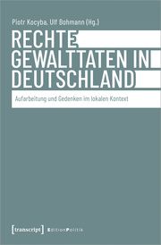 Rechte Gewalttaten in Deutschland Piotr Kocyba/Ulf Bohmann 9783837672381