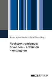 Rechtsextremismus: erkennen - enthüllen - entgegnen Stefan Müller-Teusler/Detlef Gaus 9783779975885