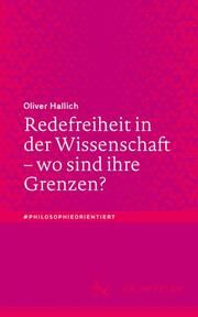 Redefreiheit in der Wissenschaft - wo sind ihre Grenzen? Hallich, Oliver 9783662686027