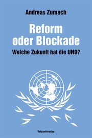 Reform oder Blockade - welche Zukunft hat die UNO? Zumach, Andreas 9783858699114