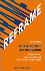 REFRAME - Die Psychologie der Innovation Hofmann, Felix 9783961860708