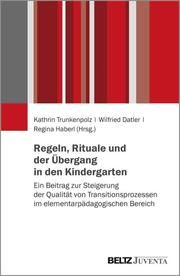 Regeln, Rituale und der Übergang in den Kindergarten Kathrin Trunkenpolz/Wilfried Datler/Regina Haberl 9783779964735