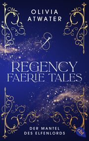 Regency Faerie Tales - Der Mantel des Elfenlords Atwater, Olivia 9783570316658