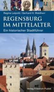 Regensburg im Mittelalter Waldherr, Gerhard H/Leipold, Regine 9783791732176