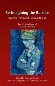 Re-Imagining the Balkans Theodora Dragostinova/Veneta Ivanova 9783111166421