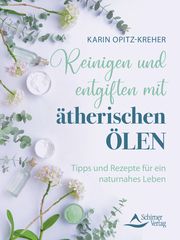 Reinigen und entgiften mit ätherischen Ölen Opitz-Kreher, Karin 9783843415606