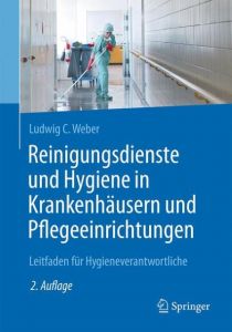 Reinigungsdienste und Hygiene in Krankenhäusern und Pflegeeinrichtungen Weber, Ludwig C 9783662527221