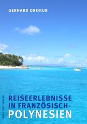 Reiseerlebnisse in Französisch-Polynesien Drokur, Gerhard 9783945191385