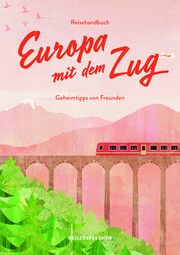 Reisehandbuch Europa mit dem Zug Ruch, Cindy/Reisedepeschen 9783963480270