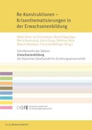 Re-Konstruktionen - Krisenthematisierungen in der Erwachsenenbildung Malte Ebner von Eschenbach/Bernd Käpplinger/Maria Kondratjuk u a 9783847427469