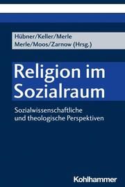 Religion im Sozialraum Ingolf Hübner/Sonja Keller/Kristin Merle u a 9783170426382