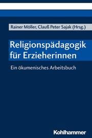 Religionspädagogik für Erzieherinnen Rainer Möller/Clauß Peter Sajak 9783170364202