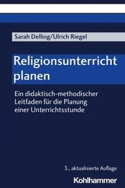 Religionsunterricht planen Delling, Sarah/Riegel, Ulrich 9783170420281