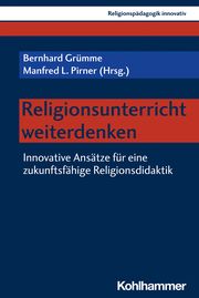 Religionsunterricht weiterdenken Bernhard Grümme/Manfred L Pirner/Rita Burrichter u a 9783170434042