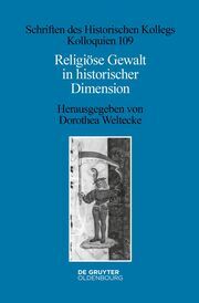 Religiöse Gewalt in historischer Dimension Dorothea Weltecke 9783110773491