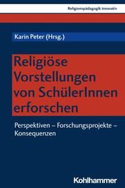 Religiöse Vorstellungen von SchülerInnen erforschen Karin Peter/Rita Burrichter/Bernhard Grümme u a 9783170439030