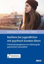 Resilienz bei Jugendlichen mit psychisch kranken Eltern Kettemann, Beate/Röhrle, Bernd/Christiansen, Hanna 9783621289542