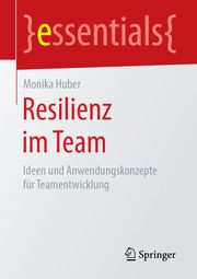 Resilienz im Team Huber, Monika 9783658249892