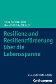 Resilienz und Resilienzförderung über die Lebensspanne Rönnau-Böse, Maike/Fröhlich-Gildhoff, Klaus 9783170355897