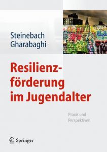 Resilienzförderung im Jugendalter Christoph Steinebach/Kiaras Gharabaghi 9783642330476