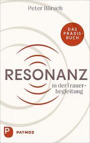 Resonanz in der Trauerbegleitung Rörsch, Peter 9783843614818