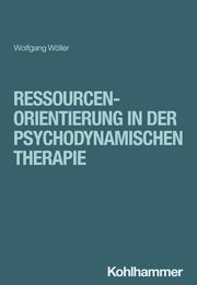 Ressourcenorientierung in der psychodynamischen Therapie Wöller, Wolfgang 9783170445901