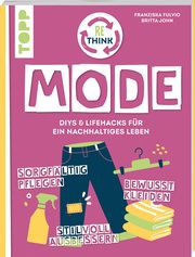 Rethink Mode - Bewusst kleiden, sorgfältig pflegen, stilvoll ausbessern Fulvio, Franziska/John, Britta 9783735870773