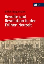 Revolte und Revolution in der Frühen Neuzeit Niggemann, Ulrich (PD Dr.) 9783825261382