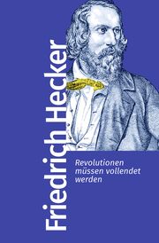 Revolutionen müssen vollendet werden Hecker, Friedrich 9783462500042