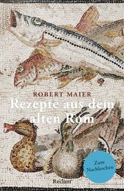 Rezepte aus dem alten Rom Maier, Robert 9783150143797