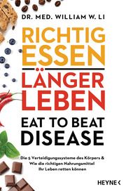 Richtig essen, länger leben - Eat to Beat Disease Li, William W (Dr. med.) 9783453207172