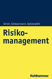 Risikomanagement Ulrich, Patrick/Scheuermann, Ingo/Spitzenpfeil, Thomas 9783170358966