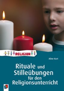 Rituale und Stilleübungen für den Religionsunterricht Kurt, Aline 9783834624550