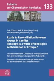 Roads to Reconciliation Between Groups in Conflict / Theology in a World of Ideologies: Authorization or Critique? Zsolt Görözdi/Henk de Roest/Katya Tolstaja et al 9783374063987