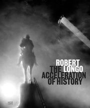 Robert Longo: The Acceleration of History Andera, Margaret/Johnson, Rashid/Virilio, Paul et al 9783775758031